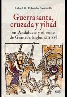 guerra santa, cruzada y yihad en andalucia y el reino de granada (siglos xiii-xv)-9788433859563