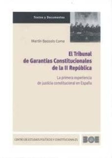 tribunal de garantias constitucionales de la ii republica: la pri mera experiencia de justicia constitucional en españa-martin bassols coma-9788434019263