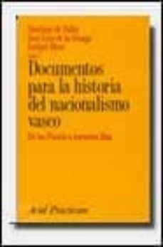documentos para la historia del nacionalismo vasco: de los fueros a nuestros dias-santiago de pablo-jose luis de la granja sainz-9788434428263