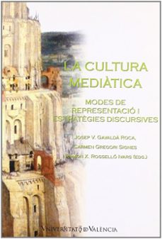 cultura mediatica: modes de presentacio i estrategies discursives-josep vicent gavalda-carmen gregori signes-ramon x. rosello-9788437054063