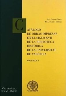 catalogo de obras impresas en le siglo xvii de la biblioteca gene ral e historica de a universitat de valència-ana gisbert perol-9788437062563