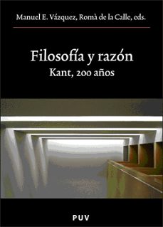 filosofia y razon: kant, 200 años-manuel e. vazquez-roma de la (eds.) calle-9788437063263