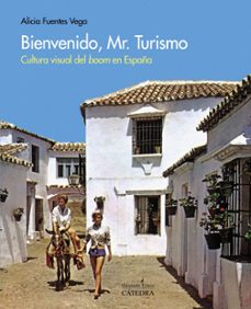 bienvenido, mr. turismo: cultura visual del boom en españa-alicia fuentes vega-9788437636863