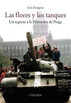 las flores y los tanques: un regreso a la primavera de praga-luis zaragoza-9788437638263