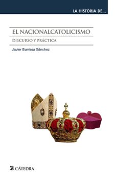 el nacionalcatolicismo: discurso y practica-javier burrieza sanchez-9788437640563