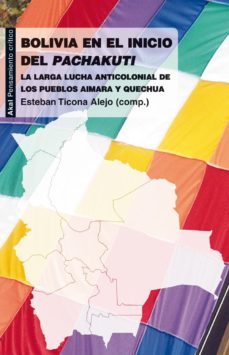 bolivia en el inicio de pachakuti: la larga lucha anticolonial de los pueblos aimara y quechua-esteban ticona alejo-9788446034063