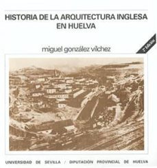historia de la arquitectura inglesa en huelva (2ª ed.)-9788447206063