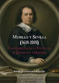 murillo y sevilla (1618-2018): conferencias en la facultad de geografia e historia-9788447228263