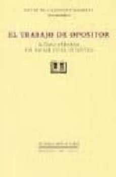 el trabajo de opositor (como aprobar sin morir en el intento)-david de la fuente ramirez-9788461158263