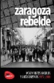 zaragoza rebelde. movimientos sociales y antagonismos, 1975-2000-9788461305063