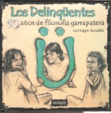 los delinquentes: 10 años de filosofia garrapatera-santiago secades-9788461580163