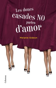 les dones casades no parlen d amor-melanie gideon-9788466415163