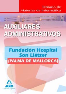 auxiliares administrativos de la fundacion hospital son llatzer (palma de mallorca). temario de materias de informatica-9788467643763