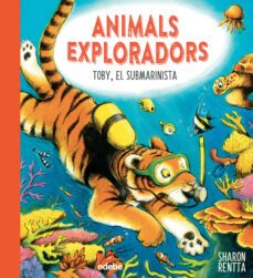 toby, el submarinista (animals exploradors)-sharon rentta-9788468362663