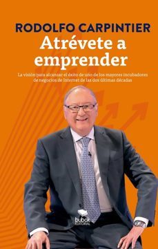 atrevete a emprender: la vision para alcanzar el exito de uno de los mayores incubadores de negocios de internet de las dos ultimas decadas. (ebook)-rodolfo carpintier-9788468560663