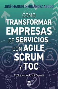 como transformar empresas de servicios con agile scrum y t-jose manuel hernandez agudo-9788468588063