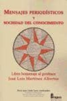 mensajes periodisticos y sociedad del conocimiento: libro homenaj e al profesor jose luis martinez albertos-9788470741463