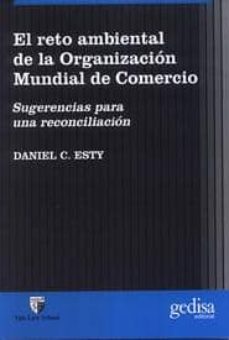 el reto ambiental de la organizacion mundial de comercio: sugeren cias para una reconciliacion-9788474328363