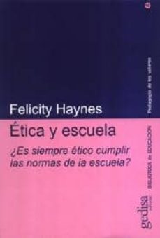 etica y escuela: ¿es siempre etico cumplir las normas de la escue la?-felicity haynes-9788474329063