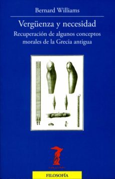 verguenza y necesidad: recuperacion de algunos conceptos morales de la grecia antigua-9788477749363