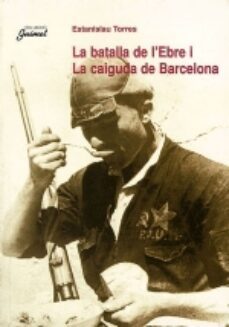 la batalla de l ebre i la caiguda de barcelona-9788479355463