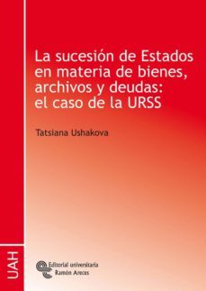 la sucesion de estados en materia de bienes, archivos y deudas: e l caso de la urss-9788480047463