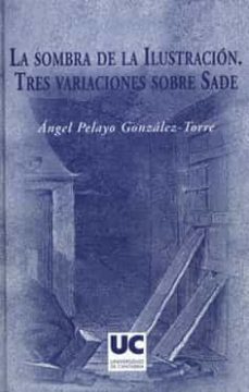 sombra de la ilustracion: tres variaciones sobre sade-angel pelayo gonzalez torre-9788481029963