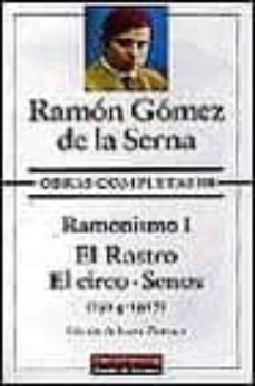 obras completas (t. iii): ramonismo i (1914-1917): el rastro; el circo; senos-9788481090963