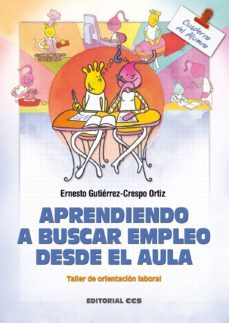 aprendiendo a buscar empleo desde el aula. cuaderno del alumno: t aller de orientacion laboral-ernesto gutierrez crespo ortiz-9788483165263