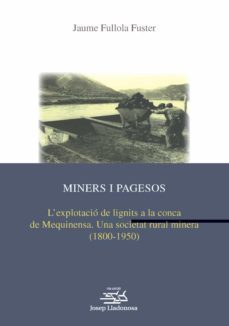 miners i pagesos. l explotacio de lignits a la conca de mequinens a. una societat rural minera (1800-1950)-jaume fullola fuster-9788484093763