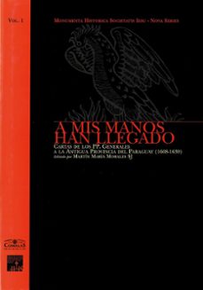 a mis manos han llegado: cartas de los pp. generales a la antigua provincia del paraguay (1608-1639)-martin mª (ed.) morales-9788484681663