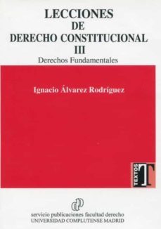 lecciones de derecho constitucional, iii derechos fundamentales-ignacio alvarez rodriguez-9788484812463