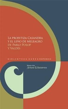 la profetiza casandra y el leño de meleagro-pablo polop y valdes-9788484896463