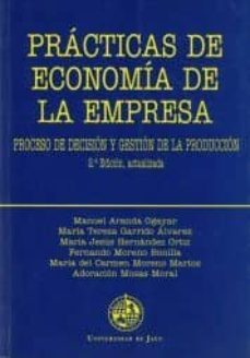 practicas de economia de la empresa proceso de decision y gestion de la produccion-manuel aranda ogayar-maria teresa garrido alvarez-maria jesus hernandez ortiz-9788488942463
