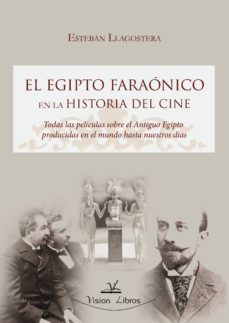 el egipto faraonico en la historia del cine : todas las peliculas sobre el antiguo egipto producidas en el mundo hasta nuestros dias (ebook)-esteban llagostera cuenca-9788490113363