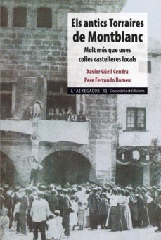 els antics torraires de montblanc: molt mes que unes colles caste lleres locals-xavier guell cendra-pere ferrando i romeu-9788490348963