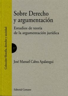 sobre derecho y argumentacion: estudios de teoria de la argumentacion juridica-jose manuel cabra apalategui-9788490453063