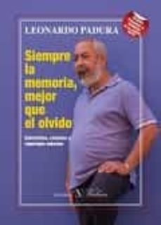siempre la memoria, mejor que el olvido-leonardo padura-9788490743263
