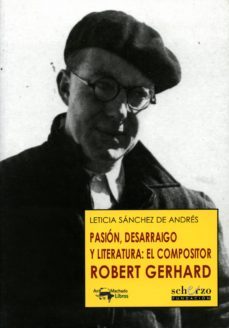 pasion, desarraigo y literatura: el compositor robert gerhard (ebook)-leticia sanchez de andres-9788491140863