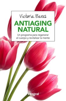 antiaging natural: un programa para regenerar el cuerpo y revitalizar la mente-victoria baras vall-9788491180463