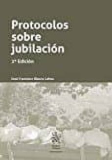 protocolos sobre jubilacion (2ª ed.)-jose francisco blasco lahoz-9788491198963