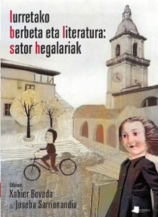 iurretako berbeta eta literatura: sator hegalariak-xavier boveda-joseba sarrionandia-9788491724063