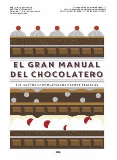 el gran manual del chocolatero: tus sueños chocolateados hechos realidad-melanie dupuis-emmanuelle de beauregard-9788491873563