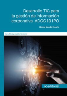 (i.b.d.) adgg101po desarrollo tic para la gestion de informacion corporativa.-hector mendal escario-9788491985563