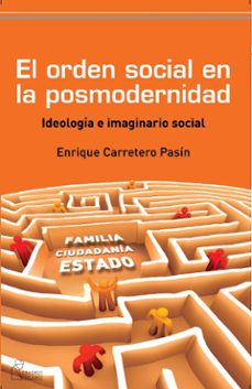 el orden social en la posmodernidad-angel enrique carretero pasin-9788492806263