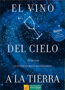 el vino del cielo a la tierra: la viticultura biodinamica-9788493277963