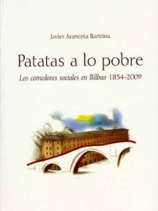 patatas a lo pobre: los comedores sociales en bilbao (1834-2009)-9788493556563
