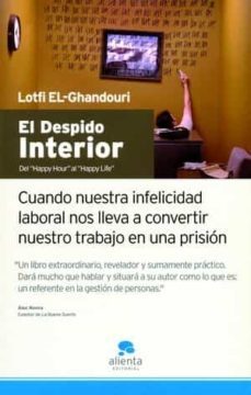 el despido interior: cuando nuestra infelicidad laboral nos lleva a convertir nuestro trabajo en una prision-lotfi el ghandouri-9788493562663