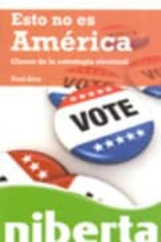 esto no es america: claves de la estrategia electoral-toni aira-9788493672263