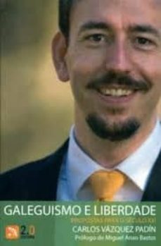 galeguismo e liberdade: proposta para o seculo xxi-carlos vazquez padin-9788493818463